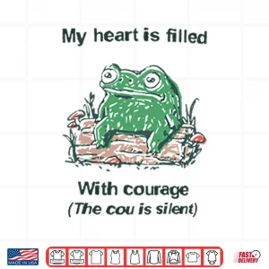Design Frog Rage My Heart Is Filled With Courage The Cou Is Silent Shirt