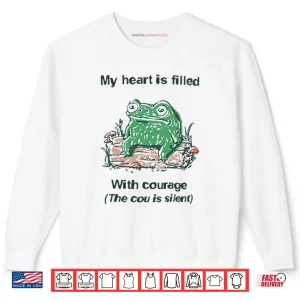 Sweatshirt Frog Rage My Heart Is Filled With Courage The Cou Is Silent Shirt
