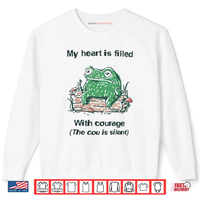 Frog Rage My Heart Is Filled With Courage The Cou Is Silent Shirt 1 Sweatshirt Frog Rage My Heart Is Filled With Courage The Cou Is Silent Shirt