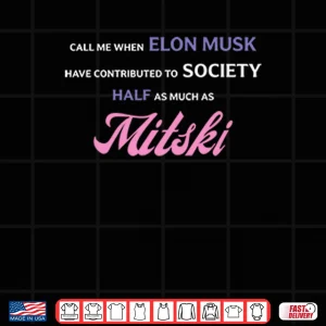 Design Call Me When Elon Musk Have Contributed To Society Half As Much As Mitski Shirt