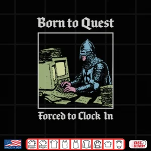 Design Born To Quest Forced To Clock In Knight Computer Shirt