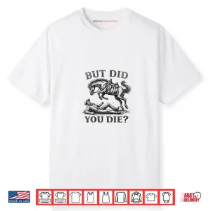 But Did You Die Western Joke Cowboy Meme Horse Lover Shirt
