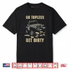 GO Topless GET Dirty Shirt