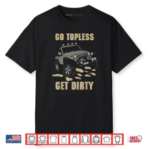 GO Topless GET Dirty Shirt