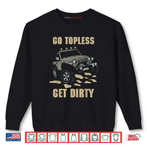 Sweatshirt GO Topless GET Dirty Shirt