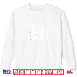 It Will Always be The Kennedy Center Shirt 1 Sweatshirt It Will Always be The Kennedy Center Shirt