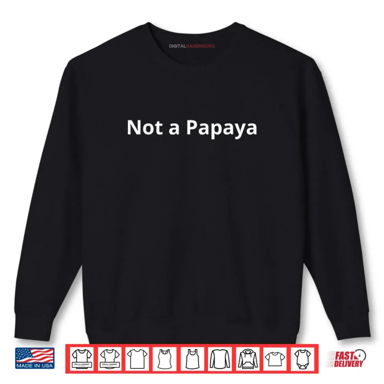 Sweatshirt Not A Papaya Shirt