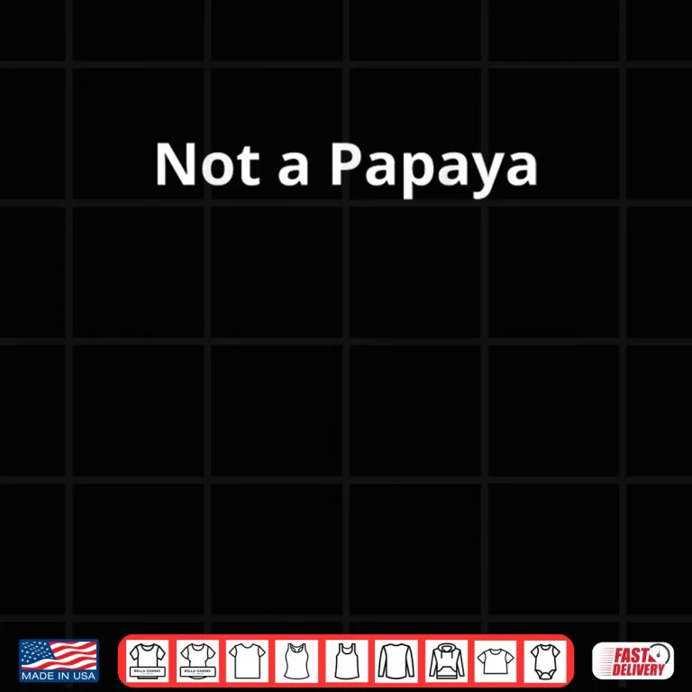 Design Not A Papaya Shirt